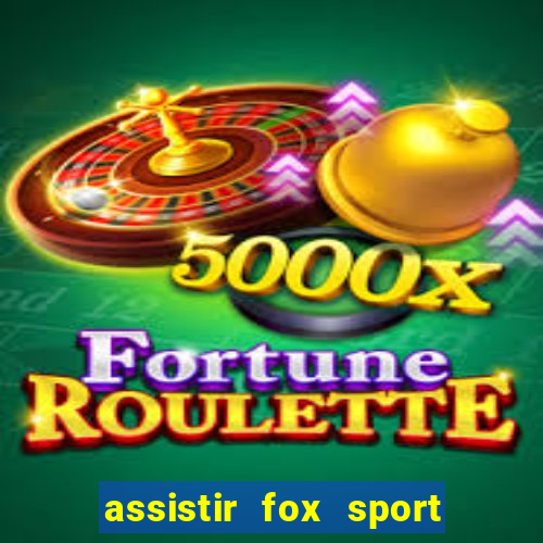 assistir fox sport futebol tv